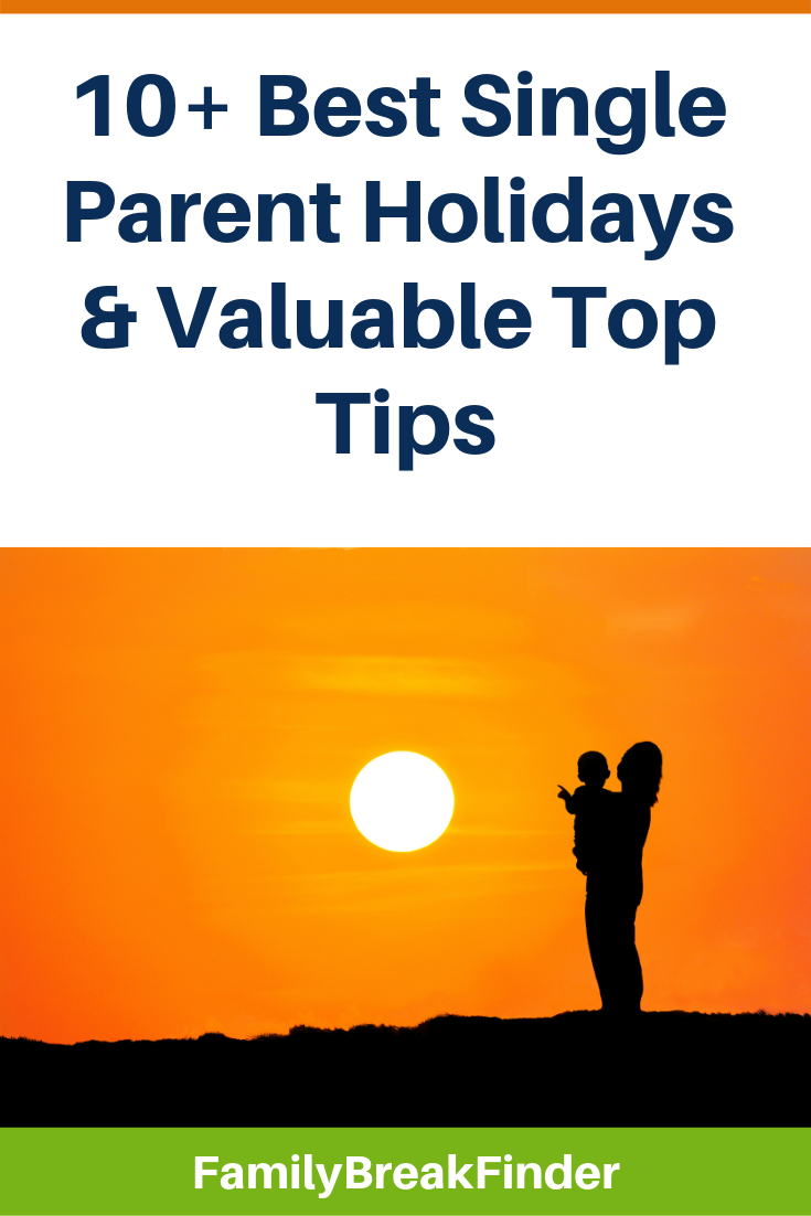 10+ Best Single Parent Holidays & Valuable Top Tips