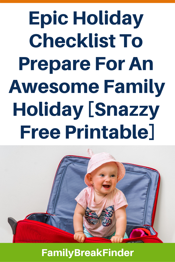 Epic Holiday Checklist To Prepare For An Awesome Family Holiday [Snazzy Free Printable]